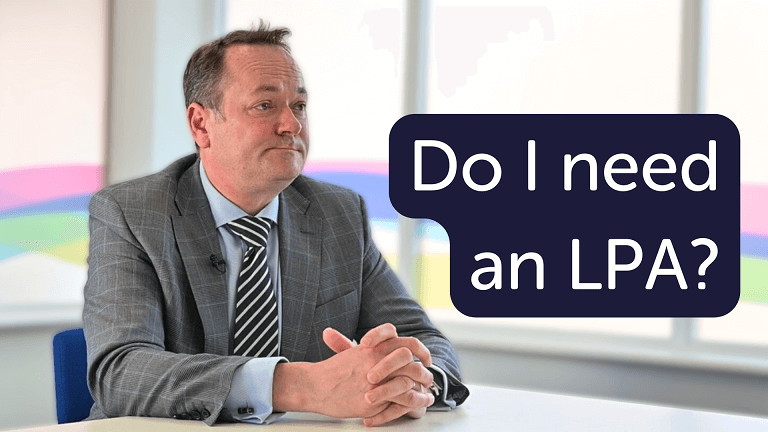 Do I need a LPA? - Power of Attorney Advice